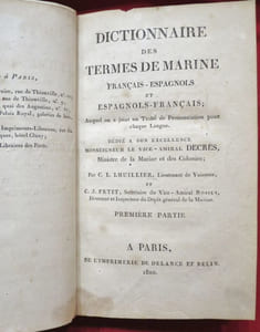 Dictionnaire des Termes de Marine Français-Espagnols et Espagnols-Français ; Auquel on a joint un Traité de prononciation pour chaque Langue. Dédié à son Excellence Monseigneur le Vice-Amiral Decrès, Ministre de la Marine et des Colonies ; Par C.L. LHUILLIER, Lieutenant de Vaisseau, et C.J. PETIT, Secrétaire du Vice-Amiral ROSILY, Directeur et Inspecteur du Dépôt général de la Marine.