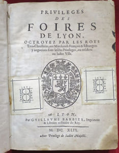 Privileges des FOIRES DE LYON, Octroyez par les Roys Tres-Chretiens, aux Marchands François & Estrangers y negocians sous lesdits Privileges, ou residens en ladite Ville.