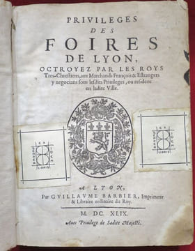 Privileges des FOIRES DE LYON, Octroyez par les Roys Tres-Chretiens, aux Marchands François & Estrangers y negocians sous lesdits Privileges, ou ...