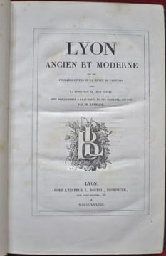 Lyon Ancien et Moderne par les Collaborateurs de la Revue du Lyonnais sous la Direction de Léon Boitel. Avec des Gravures à l'eau-forte et des ...