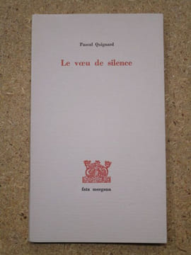 Le voeu de silence : sur Louis-René des Forêts.. QUIGNARD Pascal