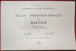 Atlas Photographique Du Rhône. Par Fleury Seive, et  André Cholley. Premier Fascicule, de la frontière suisse à lyon.. Fleury Seive, et  André Cholley ...