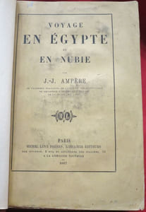 Voyage en Egypte et en Nubie. Par J.-J. Ampère, de l'Académie Française, de l'Académie des Inscriptions de l'Académie d'Archéologique de Rome de la Crusca, etc. etc.