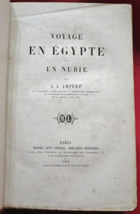 Voyage en Egypte et en Nubie. Par J.-J. Ampère, de l'Académie Française, de l'Académie des Inscriptions de l'Académie d'Archéologique de Rome de la Crusca, etc. etc.