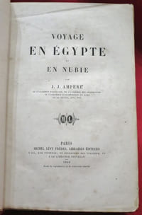 Voyage en Egypte et en Nubie. Par J.-J. Ampère, de l'Académie Française, de l'Académie des Inscriptions de l'Académie d'Archéologique de Rome de la Crusca, etc. etc.