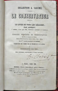 Le Conservateur contenant, I : Le livre de tous les ménages, par Appert. 5e édition, revue par MM. Prieur-Appert et Gannal. II : Anciens procédés de conservation des Fruits, des Légumes et des Viandes ; Confitures, Fruits à l'eau-de-vie, Liqueurs, Ratafias, Sirops, Parfums par F***, ancien secrétaire de Carême. Conservation des viandes par le procédé du A M. Gannal. III : Monographie des Vins, par MM. Joubert, Bouchard et Louis Leclerc.
