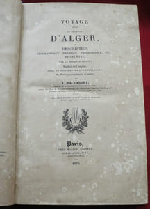 Voyage dans la Régence d'Alger, ou Description géographique, physique, philologique etc., de cet Etat. Par le Docteur SHAW ; Traduit de l'anglais avec de nombreuses augmentations, des notes géographiques et autres, par J. Mac Carthy. Avec une Carte des Régences d'Alger et de Tunis, dressée exprès pour cet ouvrage.