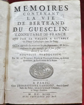 Memoires contenant la vie de Bertrand Du Guesclin, Connetable de France, qui par sa valeur à retably un Prince Catholique dans ses Etats. Où l'on ...