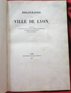 Bibliographie de la Ville de Lyon, contenant l'indication des ouvrages imprimés ou manuscrits qui existent sur cette cité et sur le Lyonnais.
