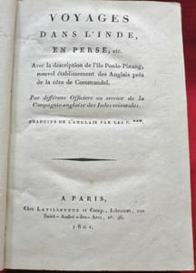 Voyages dans l'Inde, en Perse, etc. Avec la description de l'île de Poulo-Pinang, nouvel établissement des Anglais près de la côte de Coromandel. Par différens Officiers au service de la Compagnie anglaise des Indes orientales. Traduits de l'anglais par les C.***.Voyage du Bengal à Chyraz, - Révolutions de Perse, depuis la mort de Nâdir-châh jusqu'en 1788 - Description de Poulo-Pinang, - Autres détails sur Poulo-Pinang - Nouvelle description de Poulo-Pinang, par le capitaine Thomas F., - Autres détails sur Poulo-Pinang, - Voyage de l'Inde à la Mekke.