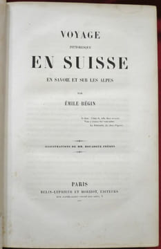 VOYAGE pittoresque EN SUISSE, en Savoie et sur les Alpes, par Emile Bégin. Illustrations de MM. Rouargue Frères.. Bégin, Emile.