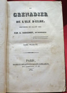 Le Grenadier de l'Ile d'Elbe. Souvenirs de 1814 et 1815. Par A. BARGINET, de Grenoble (2 volumes).