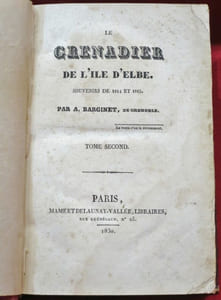 Le Grenadier de l'Ile d'Elbe. Souvenirs de 1814 et 1815. Par A. BARGINET, de Grenoble (2 volumes).