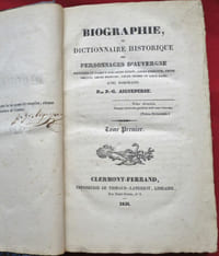 Biographie, ou DICTIONNAIRE HISTORIQUE des Personnages d'Auvergne Illustres ou Fameux par leurs Ecrits, leurs Exploits, leus Vertus, leurs Erreurs, leurs Crimes ou leur Rang. Avec Portraits. Par P.-G. AIGUPERSE (2 volumes).