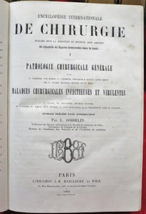 Encyclopédie internationale de Chirurgie publiée sous la direction du Docteur John Ashhurst et illustrée de figures intercallées dans le texte. Tome I : Pathologie chirurgicale générale, Maladies chirurgicales infectieuses et virulentes - Tome II : Chirurgie générale, Maladies chirurgicales communes aux divers tissus - Tome III : Peau, vaisseaux et ganglions lymphatiques, vaisseaux sanguins (plaies, affections chirurgicales, anévrysme), nerfs - Tome IV : Os et articulations (fractures, inflammations des os, luxations, maladies des articulations), résections et tumeurs - Tome V : Tête, yeux, oreilles, bouche, face, nez, dents cou et rachis - Tome VI : Voies aériennes, thorax, sein, abdomen, rectum et anus ( parois, ombilic, péritoine, estomac, intestin, foie, rate, pancréas, reins, hernie, obstruction intestinale, hémorrhoïdes), orthopédie - Tome VII : Organes génito-urinaires de l'homme et de la femme (7 volumes). 