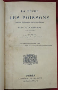 LA PÊCHE et LES POISSONS. Nouveau Dictionnaire général des Pêches par Henri de la Blanchère, précédé d'une Préface par Aug. Duméril, Professeur d'Ichtyologie au Muséum d'Histoire Naturelle.