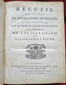 Recueil de toutes les Délibérations importantes prises depuis 1763 par le Bureau d'Administration du Collège de Louis-le-Grand et des Collèges y réunis.