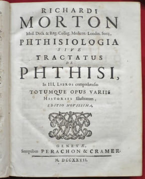 Richardi MORTON, M.D. et Reg. Collegij. Med. London. Soc. Atque Censoris. Opera Medica, Editio Novissima, in qua praeter tractatus varios, Prioribus ...