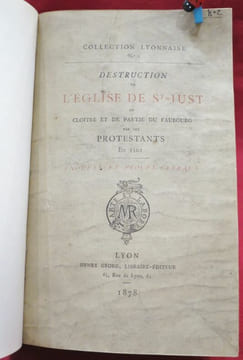 Collection Lyonnaise N° 2 au N° 11 (4 volumes ). Volume I : N° 2 : Destruction de l'Eglise de St-Just, du Cloitre et de partie du Faubourg par les ...