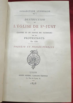 Collection Lyonnaise N° 2 au N° 11 (4 volumes ). Volume I : N° 2 : Destruction de l'Eglise de St-Just, du Cloitre et de partie du Faubourg par les ...