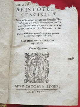 Aristotelis Stagiritae Libri Omnes, quibus tota Moralis Philosophia, quae ad formandos mores tum Singulorum, tum Familias, tum Civitatis, spectat, ...