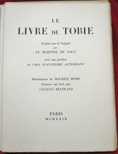 Le Livre de Tobie traduit sur la Vulgate par Le Maistre de Sacy avec une préface de l'Abbé Jean-Pierre Altermann. Illustrations de Maurice Denis gravées sur bois par Jacques BeLtrand.