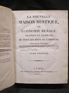 La Nouvelle Maison rustique, ou Économie rurale pratique et générale de tous les biens de campagne. Nouvelle édition, entièrement refondue, considérablement augmentée, et mise en ordre, d'après les expériences les plus sûres, les auteurs les plus estimés, les mémoires et les procédés de cultivateurs, amateurs et artistes, chacun dans les parties qui les concernent, par J.-F. BASTIEN. (3 volumes).