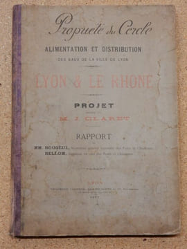 Alimentation et distribution des eaux de la ville de Lyon : LYON & LE RHÔNE. Projet de M. J. Claret. Rapport de MM. Rougeul et Bellom.. CLARET / ...