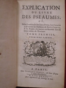 Explication du livre des pseaumes, où selon la méthode des saints Peres, l'on s'attache à découvrir les Mystères de Jésus-Christ, & les Régles des moeurs renfermées dans la lettre même de l'Ecriture. (7 volumes, sans le tome V).