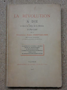 La révolution à Dié et dans la vallée de la Drôme (1789-1799) : les préludes de la Révolution en Dauphiné, journal du chanoine Vaugelas, la ville et le district de Dié à l'époque de la Convention et du Directoire, procès-verbaux des séances de la société populaire de Crest.