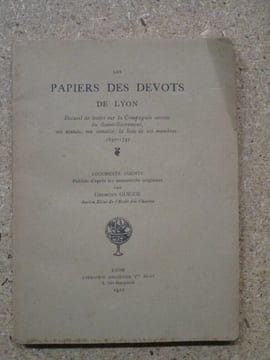 Les papiers des dévôts de Lyon : recueil de textes sur la Compagnie secrète du Saint-Sacrement, ses statuts, ses annales, la liste de ses membres, ...