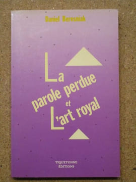 La parole perdue et l'art royal.. BERESNIAK Daniel