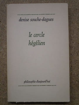 Le cercle hégélien.. SOUCHE-DAGUES Denise