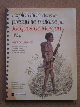 Exploration dans la presqu'île malaise par Jacques de Morgan, 1884.. JAUNAY Andrée