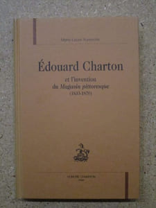 Edouard Charton et l'invention du Magasin pittoresque (1833-1870).