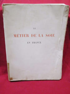 Le Métier de la Soie en France (1466-1815), suivi d'un historique de la toile imprimée (1759-1815).