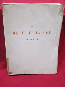 Le Métier de la Soie en France (1466-1815), suivi d'un historique de la toile imprimée (1759-1815).. CLOUZOT, Henri