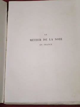 Le Métier de la Soie en France (1466-1815), suivi d'un historique de la toile imprimée (1759-1815).. CLOUZOT, Henri