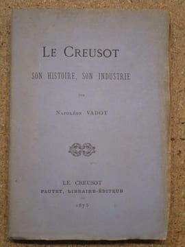 Le Creusot : son histoire, son industrie.. VADOT Napoléon