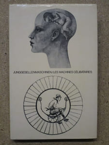 Junggesellenmaschinen / Les machines célibataires.