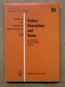ORDERS : DESCRIPTIONS and ROLES in set theory, lattices, ordered groups, topology, theory of models and relations, combinatorics, effectiveness, social sciences / ORDRES :  DESCRIPTIONS et RÔLES en théorie des ensembles, des treillis, des groupes ordonnées, en typologie, théorie des modèles et des relations, combinatoires, effectivité, sciences sociales.