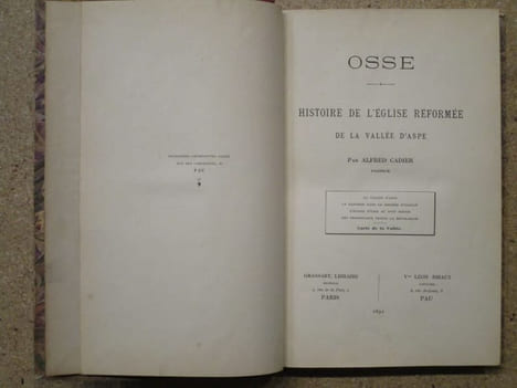OSSE : histoire de l'église réformée de la vallée d'Aspe (la vallée d'Aspe, la Réforme dans le diocèse d'Oloron, l'Eglise d'Osse au XVIIe siècle, les ...