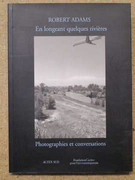 En longeant quelques rivières : photographies et conversations.. ADAMS Robert