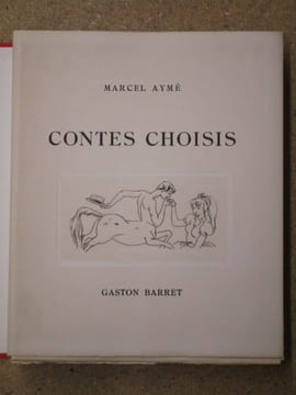 Contes choisis (Fiançailles, Contes du milieu, Rue de l'Evangile, le Puits aux images, la Canne, le Dernier).. AYME Marcel / BARRET Gaston ...