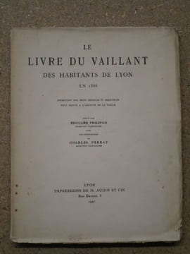 Le livre du vaillant des habitants de Lyon en 1388 : estimation des biens meubles et immeubles pour servir à l'assiette de la taille.. PHILIPON ...