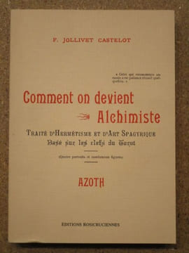 Comment on devient alchimiste : traité d'hermétisme et d'art spagyrique basé sur les clefs du Tarot. Azoth.. JOLLIVET CASTELOT F.