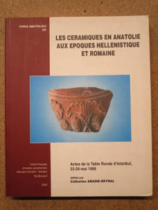 Les céramiques en Anatolie aux époques hellénistique et romaine : Actes de la Table Ronde d'Istanbul, 21-24 mai 1996.