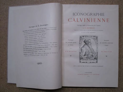 Iconographie calvinienne, ouvrage dédié à l'Université de Genève par E. Doumergue, doyen de la faculté libre de théologie protestante de Monauban et ...