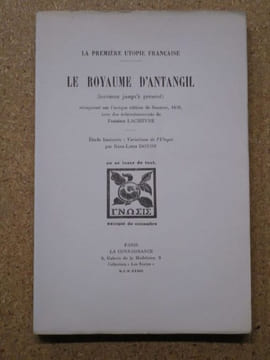 LE ROYAUME D'ANTANGIL (inconnu jusqu'à présent), la première utopie française. Etude liminaire : Variations de l'Utopie par René-Louis Doyon.. ...