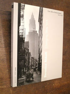 Bérénice Abbott - Changing New-York, une ville en mouvement 1935-1939. Catalogue exposition.